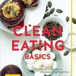 Clean Eating Basics: Der natürliche Weg für ein neues Lebensgefühl (GU Einzeltitel Gesunde Ernährung)