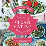 Clean Eating: Natürlich und gesund genießen - Mit den Lieblingsrezepten von Orlando Bloom, Gwyneth Paltrow & Cameron Diaz