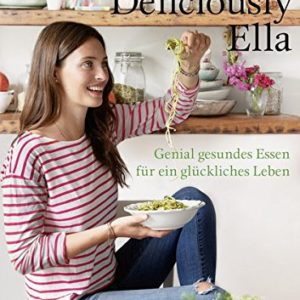 Deliciously Ella: Genial gesundes Essen für ein glückliches Leben