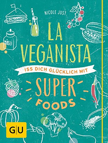 La Veganista. Iss dich glücklich mit Superfoods (GU Autoren-Kochbücher)