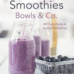 Smoothies, Bowls & Co.: Mit Superfoods & grünen Smoothies