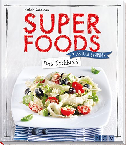 Superfoods - Das Kochbuch: Iss dich gesund!